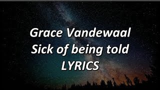 Grace VanderWaal  Sick Of Being Told  LYRICS [upl. by Eiramanad297]