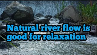 Natural river flow is good for relaxation [upl. by Adriano621]