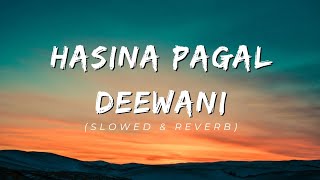 Hasina Pagal DeewaniSlowed and Reverb [upl. by Danzig123]