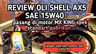 REVIEW OLI SHELL AX5 SAE 15W40  DI MOTOR MX KING 150 STANDART PABRIKAN [upl. by Neeoma118]