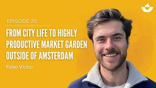 From City Life to highly productive Market Garden outside of Amsterdam Fabio Vicino [upl. by Lietman]