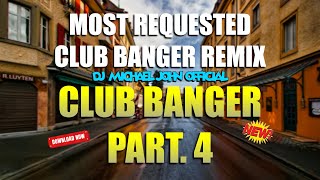 MOST REQUESTED CLUB BANGER REMIX  REMIX NONSTOP DJ MICHAEL JOHN OFFICIAL CLUB BANGER  PART 4 [upl. by Niak709]