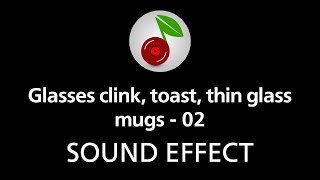 🎧 Glasses clink toast thin glass mugs  02 SOUND EFFECT [upl. by Teena]