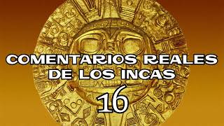 COMENTARIOS REALES DE LOS INCAS 16 [upl. by Beitch]