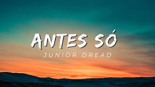 JUNIOR DREAD  ANTES SÓ [upl. by Resaec]