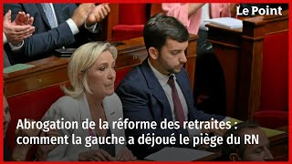 Abrogation de la réforme des retraites  comment la gauche a déjoué le piège du RN [upl. by Ahsinut]