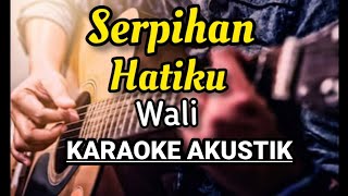 WALI  SERPIHAN HATIKU KARAOKE AKUSTIK [upl. by Westfall571]