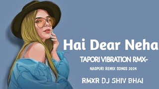 Hai Dear Neha New Nagpuri rmx song 2024 tapori vibration dj shiv bhai [upl. by Cinom]