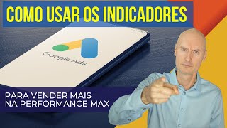 Google Ads Indicadores de Campanha Podem Mudar Completamente seu Resultado nas PerfMax [upl. by Piwowar]