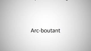 How to say Arcboutant in English [upl. by Let]