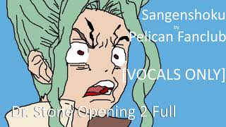 Dr Stone OP 2  VOCALS ONLY  Sangenshoku  PELICAN FANCLUB  Acapella [upl. by Ahseekal4]