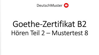 GoetheZertifikat B2  Hören Teil 2  Mustertest 8 [upl. by Regine671]