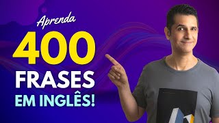 APRENDA 400 FRASES em Inglês para seu VOCÁBULARIO e CONVERSAÇÃO  AULÃO DE INGLÊS [upl. by Ahasuerus]