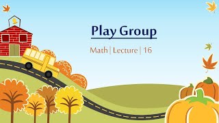 Class Play Group  Maths  Lecture 16 [upl. by Nellie986]