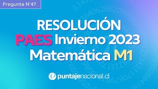 PAES Invierno 2023  Matemática M1  Pregunta 47 [upl. by Asirahc]