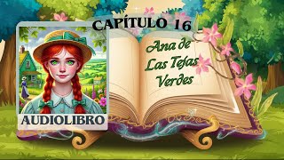 🌸ANA DE LAS TEJAS VERDES 🌳 Capitulo 16  Audiolibro Voz Humana Audio Latino CUENTOS para DORMIR [upl. by Jerrol209]