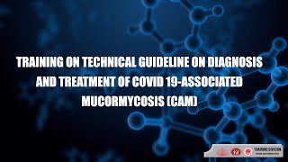 TRAINING ON TECHNICAL GUIDELINE ON DIAGNOSIS AND TREATMENT OF COVID 19ASSOCIATED MUCORMYCOSIS CAM [upl. by Adaiha360]