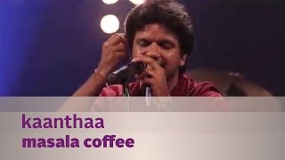 Kaanthaa  Masala Coffee  Music Mojo Season 3  Kappa TV [upl. by Pitt977]