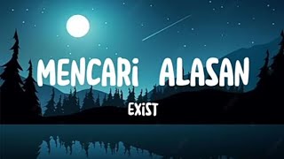 Mencari Alasan  Exist Lirik Lagu [upl. by Ahsenre]