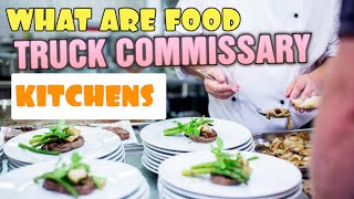 Start a Food truck  Commissary Kitchens what are they and  Does My Truck Need One [upl. by Virgilio]