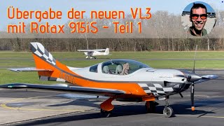 Übergabe der neuen VL3 mit Rotax 915iS  Ultraleichtflugzeug zum Reisen mit Power und top Handling [upl. by Mccreery]