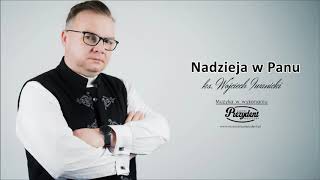 Ks Wojciech Iwanicki  04 Pójdę do nieba piechotą Nadzieja w Panu [upl. by Gnol]