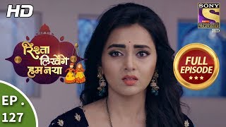 Rishta Likhenge Hum Naya  Ep 127  Full Episode  2nd May 2018 [upl. by Kenleigh]