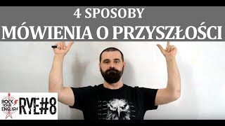 4 Sposoby Mówienia o Przyszłości  ROCK YOUR ENGLISH 8 [upl. by Delwin]