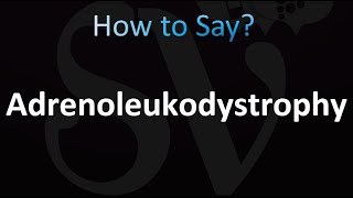 How to Pronounce Adrenoleukodystrophy Correctly [upl. by Etnuahc]