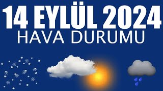 14 Eylül 2024 Hava Durumu Tüm İllerin Hava Durumu [upl. by Talich]