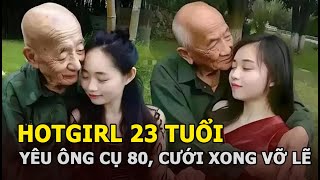 Hotgirl 23 tuổi yêu ông cụ 80 cưới xong vỡ lẽ [upl. by Bianca]