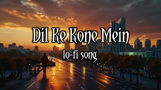 Dil Ke Kone Mein  new hindi lofi song  Jamil Akhtar [upl. by Pelagi]