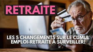 Retraite  Les 5 changements sur le cumul emploiretraite à surveiller [upl. by Imled]