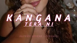 Kangana tera ni  slowed and reverb Cbremix1 [upl. by Aneetsyrk]