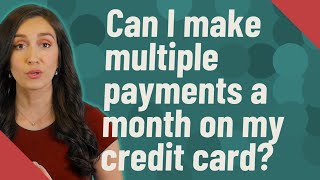 Can I make multiple payments a month on my credit card [upl. by Earezed15]