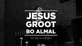 quotJesus groot bo almalHallelujaquot Live recording  NG Weltevreden [upl. by Surazal636]