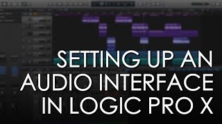 Setting Up Your Audio Interface in Logic Pro X  Logic Pro X Tutorial  Soundgrains [upl. by Gaskill958]