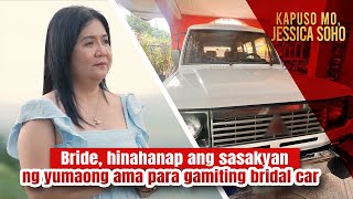 Bride hinahanap ang sasakyan ng yumaong ama para gamiting bridal car  Kapuso Mo Jessica Soho [upl. by Nagey]