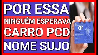 CARRO PCD FINANCIAMENTO ISENÇÃO E NOME SUJO [upl. by Aitnic]