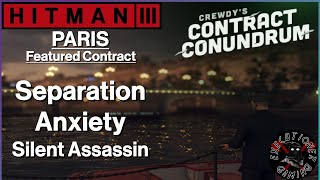 Hitman 3 Paris  Featured Contract  Separation Anxiety  Silent Assassin [upl. by Trow]