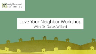 Dallas Willard  Love Your Neighbor Workshop [upl. by Annais]