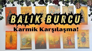 Balık Burcu  Karmik Karşılaşma [upl. by Nagram]