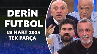 Derin Futbol 18 Mart 2024 Tek Parça [upl. by Anomas]