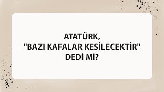 ATATÜRK quotBAZI KAFALAR KESİLECEKTİRquot DEDİ Mİ [upl. by Novick117]