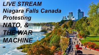 Niagara Falls Canada PROTESTING NATO amp THE WAR MACHINE Canadian Free Living is live [upl. by Finn]