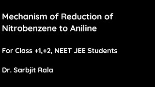 Mechanism of Reduction of Nitrobenzene to Aniline For Class 12 NEET JEE BSc Students [upl. by Wallis]