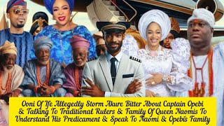 Ooni Of Ife Allegedly Storm Akure Bitter About Captain Opebi Had Talks With Queen Naomis [upl. by Ahen875]