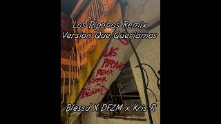 Kris R  Las Piponas Remix Ft Blessd X DFZM [upl. by Auqenahc441]