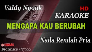 VALDY NYONK  MENGAPA KAU BERUBAH  NADA RENDAH PRIA   KARAOKE [upl. by Ysiad853]