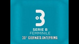 SERIE B FEMMINILE ANTEPRIMA 30 GIORNATA [upl. by Eivets]